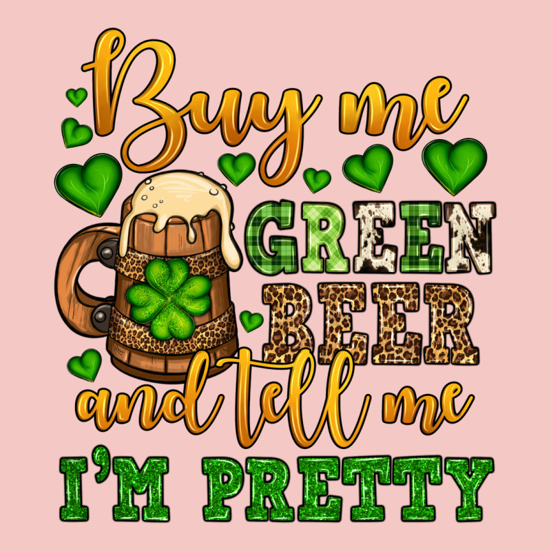 Buy Me Green Beer And Tell Me I'm Pretty Urban Heavy Tee by OliviaCreatesArt | Teevron
