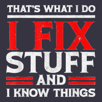 Funny I Fix Stuff And I Know Things That's What I Do Funny T Shirt Vintage Hoodie | Teevron