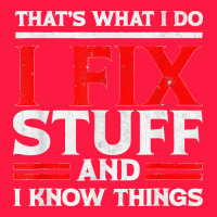 Funny I Fix Stuff And I Know Things That's What I Do Funny T Shirt Zipper Hoodie | Teevron