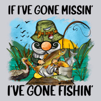 If I've Gone Missin' I've Gone Fishin' Heavyweight Sweatshirt | Teevron