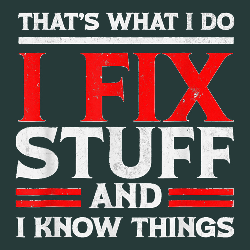 Funny I Fix Stuff And I Know Things That's What I Do Funny T Shirt Premium Sweatshirt by maiPhamDesign | Teevron