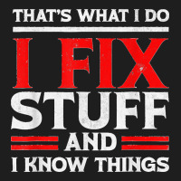 Funny I Fix Stuff And I Know Things That's What I Do Funny T Shirt Heavyweight Hoodie | Teevron