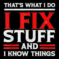 Funny I Fix Stuff And I Know Things That's What I Do Funny T Shirt Ladies Tee | Teevron