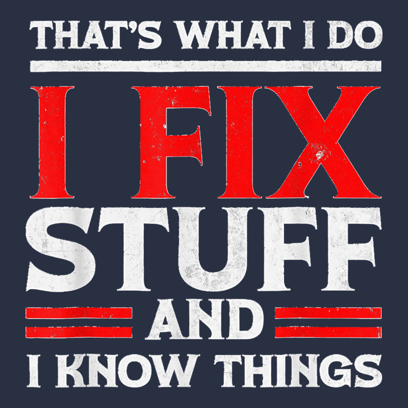 Funny I Fix Stuff And I Know Things That's What I Do Funny T Shirt Heavyweight Sweatshirt by maiPhamDesign | Teevron
