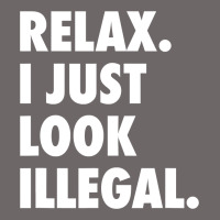 Relax Trump I Just Look Illegal Politically Incorrect T Shirt Classic Tee | Teevron