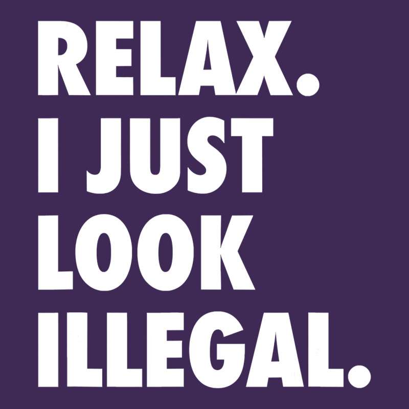 Relax Trump I Just Look Illegal Politically Incorrect T Shirt Premium Hoodie by maiPhamDesign | Teevron
