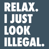 Relax Trump I Just Look Illegal Politically Incorrect T Shirt Urban Heavy Tee | Teevron