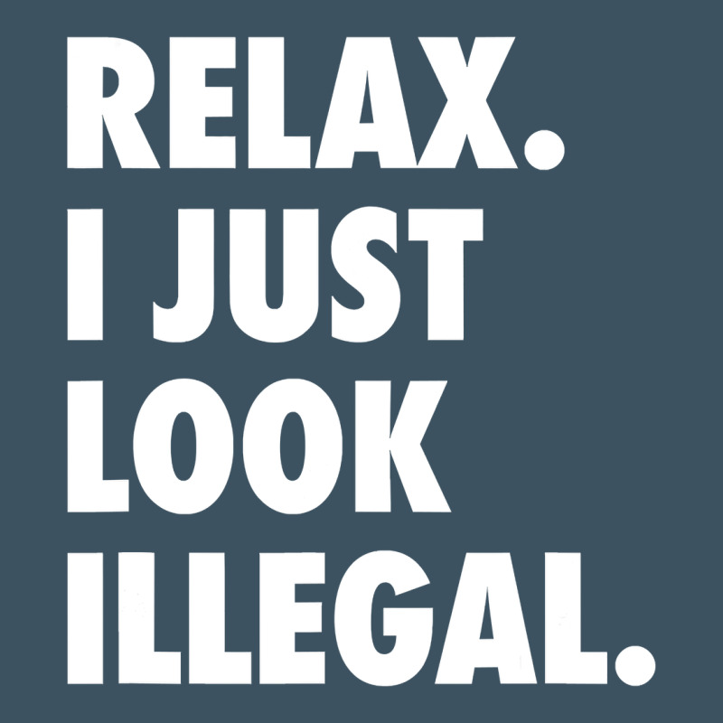 Relax Trump I Just Look Illegal Politically Incorrect T Shirt Urban Heavy Tee by maiPhamDesign | Teevron