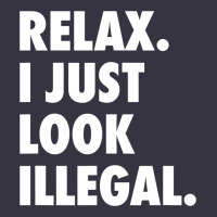 Relax Trump I Just Look Illegal Politically Incorrect T Shirt Vintage Hoodie | Teevron