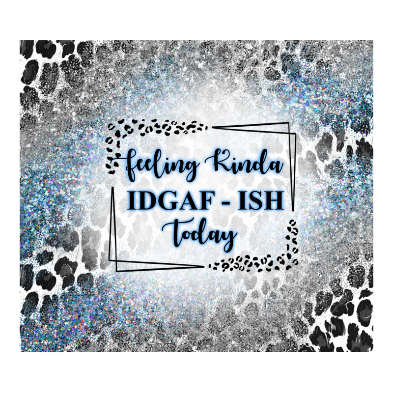 Feeling Kinda Idgaf Ish Today With Leopard And Gli Premium Tee by TumblerDesignByShophia | Teevron
