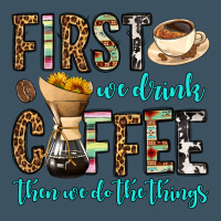 First We Drink Coffee Then We Do The Things Urban Heavy Tee | Teevron