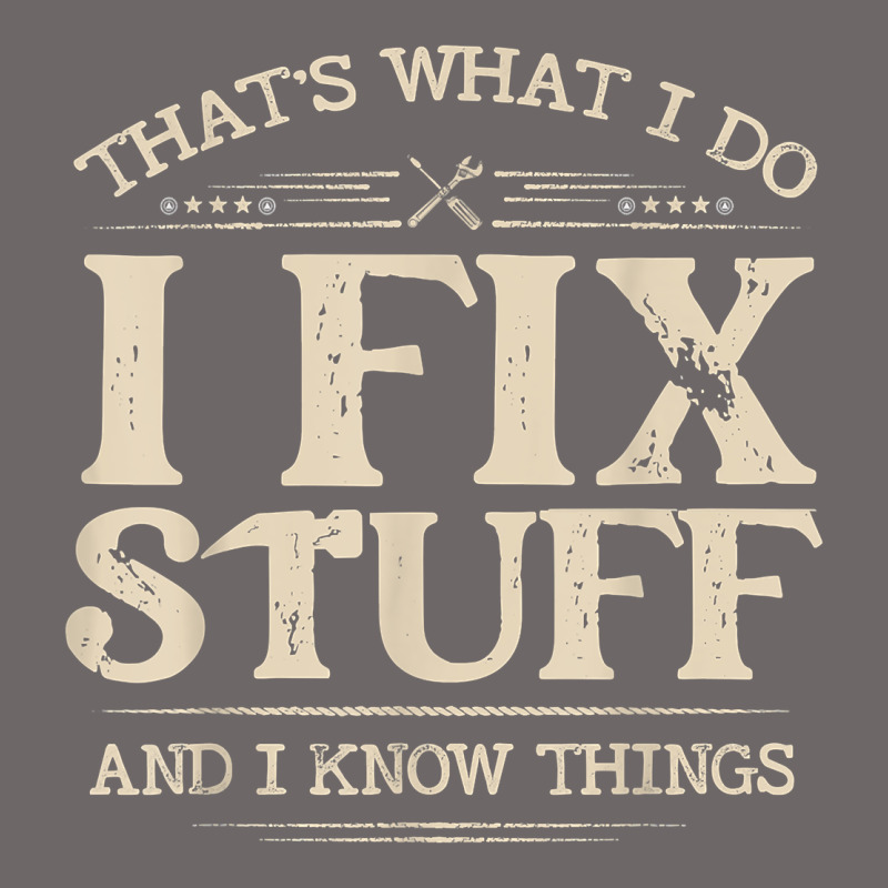 That's What I Do I Fix Stuff And I Know Things Funny Saying T Shirt Classic Tee by maiPhamDesign | Teevron
