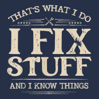 That's What I Do I Fix Stuff And I Know Things Funny Saying T Shirt Premium Hoodie | Teevron