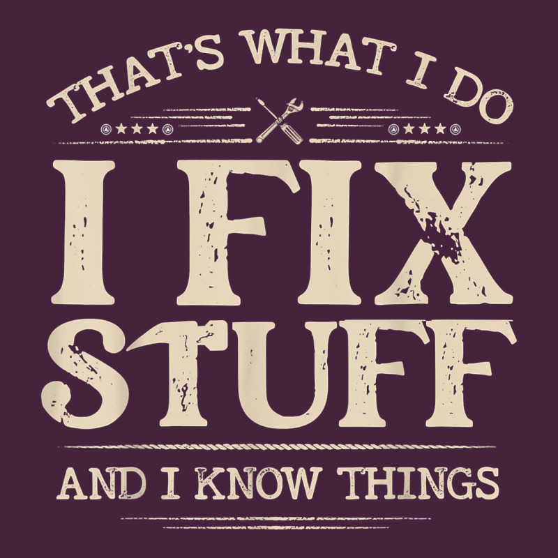 That's What I Do I Fix Stuff And I Know Things Funny Saying T Shirt Premium Tee by maiPhamDesign | Teevron