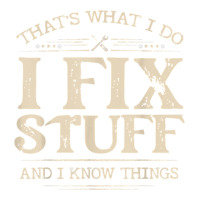 that's what i do i fix stuff and i know things funny saying t shirt | Teevron