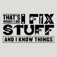 That's What I Do I Fix Stuff And I Know Things Funny Zipper Hoodie | Teevron