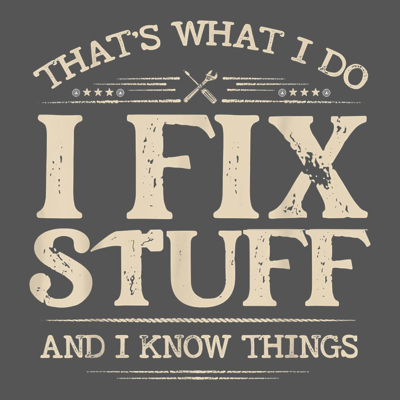 That's What I Do I Fix Stuff And I Know Things Funny Saying T Shirt Zipper Hoodie by maiPhamDesign | Teevron