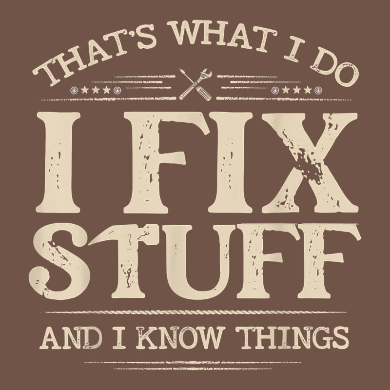 That's What I Do I Fix Stuff And I Know Things Funny Saying T Shirt Premium Sweatshirt by maiPhamDesign | Teevron