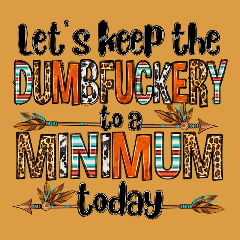 Let's Keep The Dumbfuckery To A Minimum Today Olivia Urban Heavy Tee by OliviaCreatesArt | Teevron