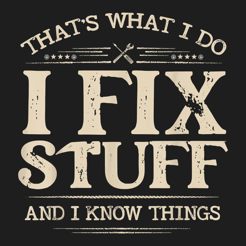 That's What I Do I Fix Stuff And I Know Things Funny Saying T Shirt Heavyweight Hoodie by maiPhamDesign | Teevron