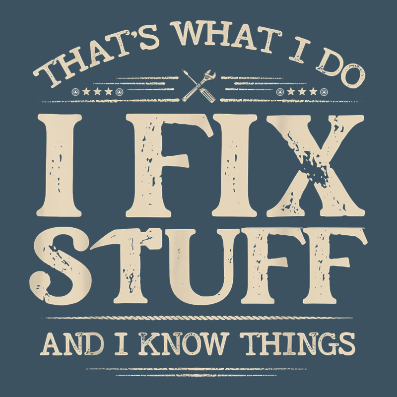 That's What I Do I Fix Stuff And I Know Things Funny Saying T Shirt Urban Hoodie by maiPhamDesign | Teevron
