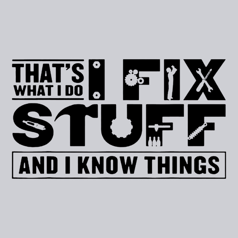 That's What I Do I Fix Stuff And I Know Things Funny Heavyweight Sweatshirt by maiPhamDesign | Teevron
