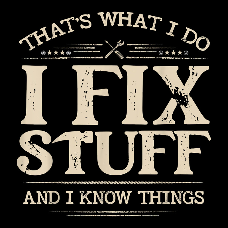That's What I Do I Fix Stuff And I Know Things Funny Saying T Shirt Heavyweight Sweatshirt by maiPhamDesign | Teevron