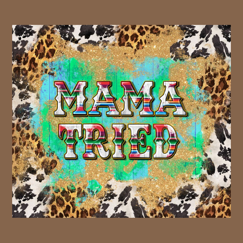 Mama Tried With Leopard And Cowhide Tumbler Tbs Premium Tee by TumblerDesignByShophia | Teevron