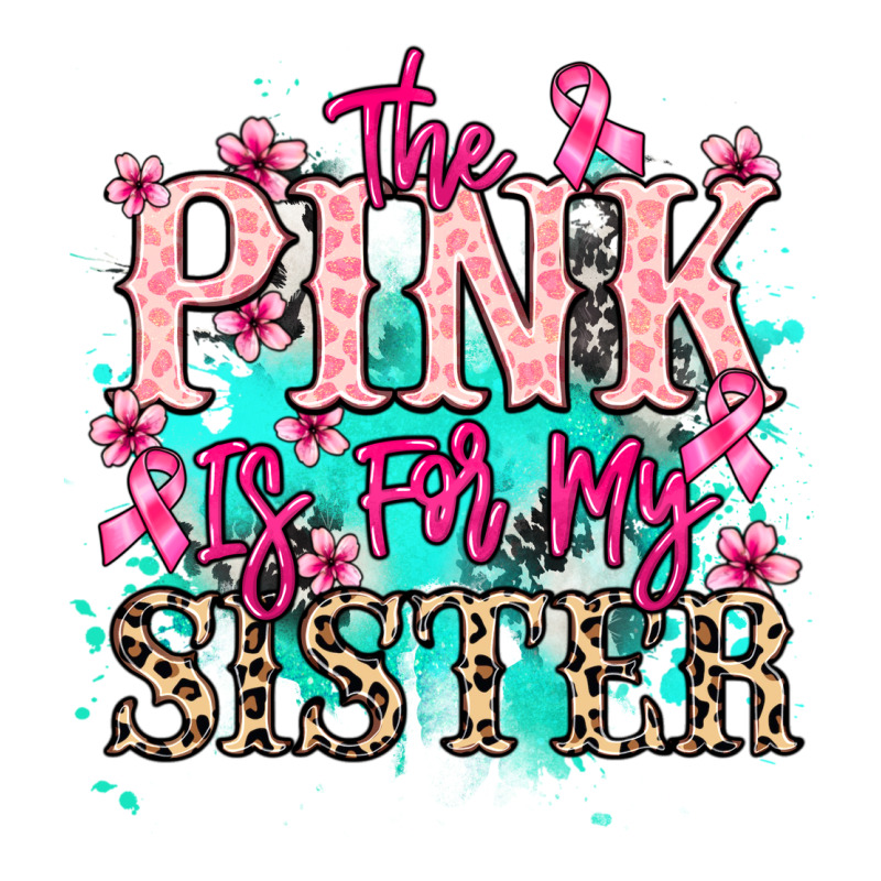 The Pink Is For My Sister Cancer Awareness Premium Tee by HowdyJamesFarm | Teevron