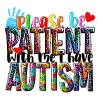 Please be patient with me i have Autism | Teevron