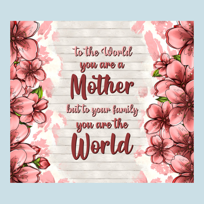 To The World You Are A Mother But To Your Family Y Ladies Tee by TumblerDesignByShophia | Teevron
