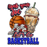 Grab your joe let's go Basketball | Teevron