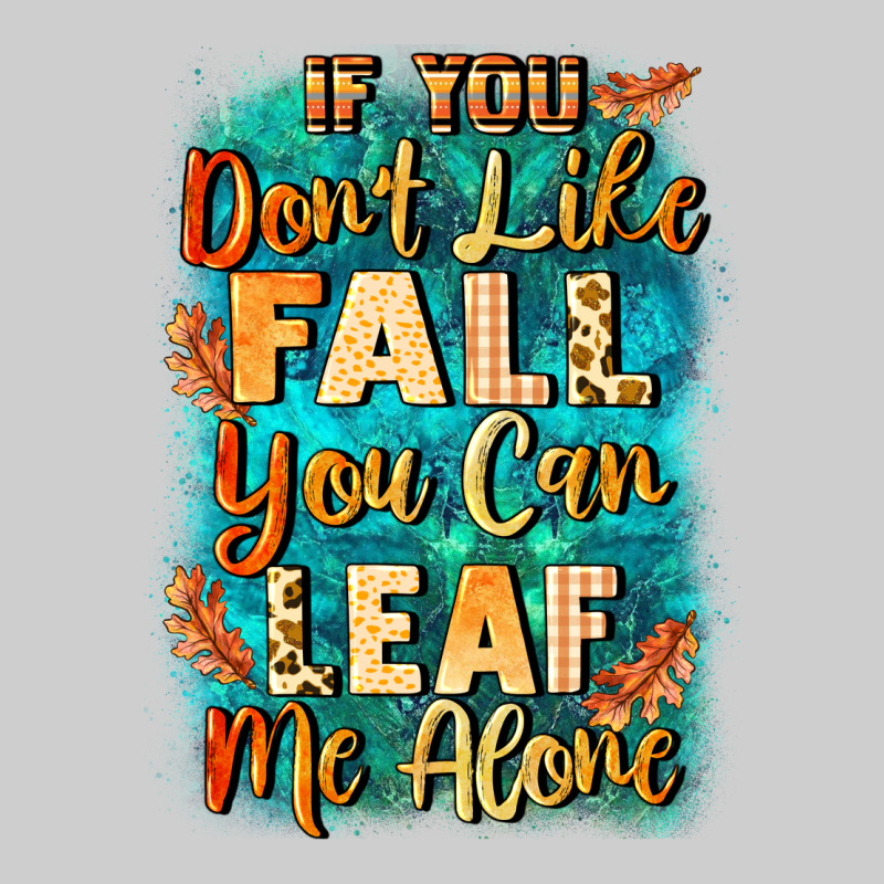 If You Don't Like Fall You Can Leaf Me Alone Premium Tee by NancyCooperArtShop | Teevron