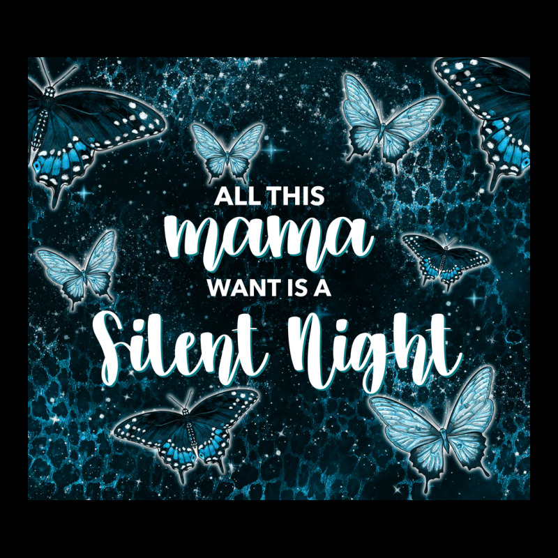 All This Mama Want Is A Silent Night Ladies Tee by TumblerDesignByShophia | Teevron