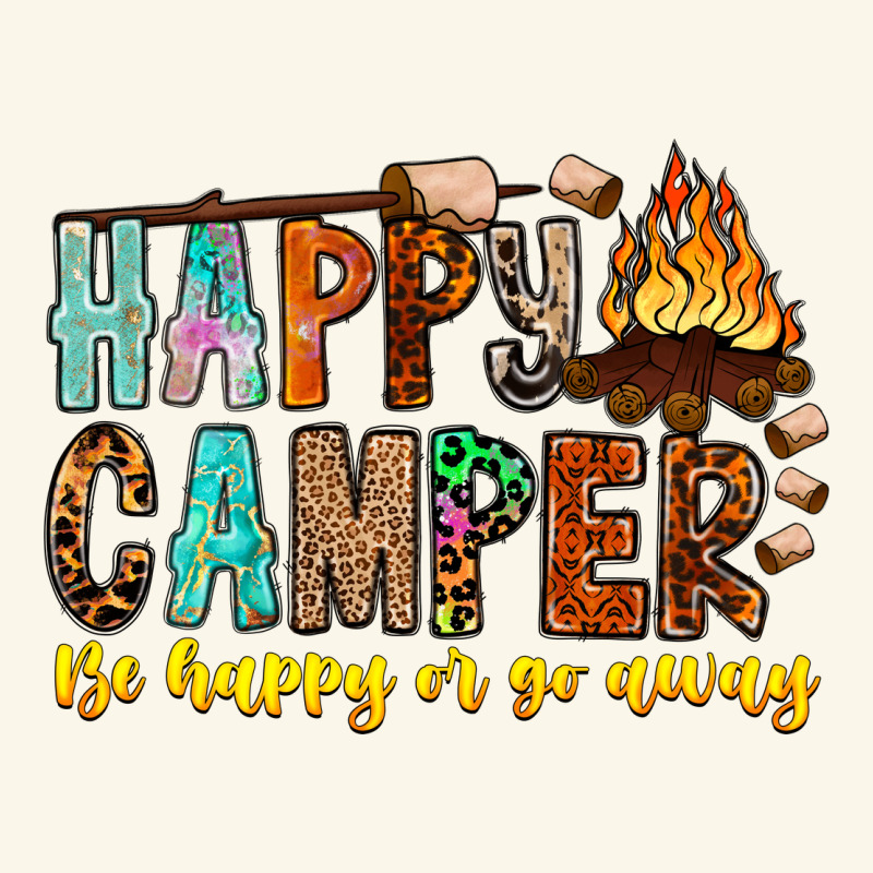 Happy Camper Be Happy Or Go Away Premium Hoodie by CowhideDigitalArt | Teevron
