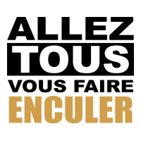 Allez Tous Vous Enculer | Teevron