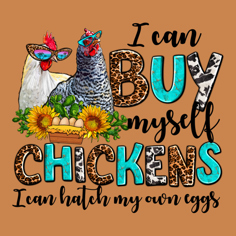 I Can Buy Myself Chickens I Can Hatch My Own Eggs Heavyweight Hoodie by AdoDesignShop | Teevron