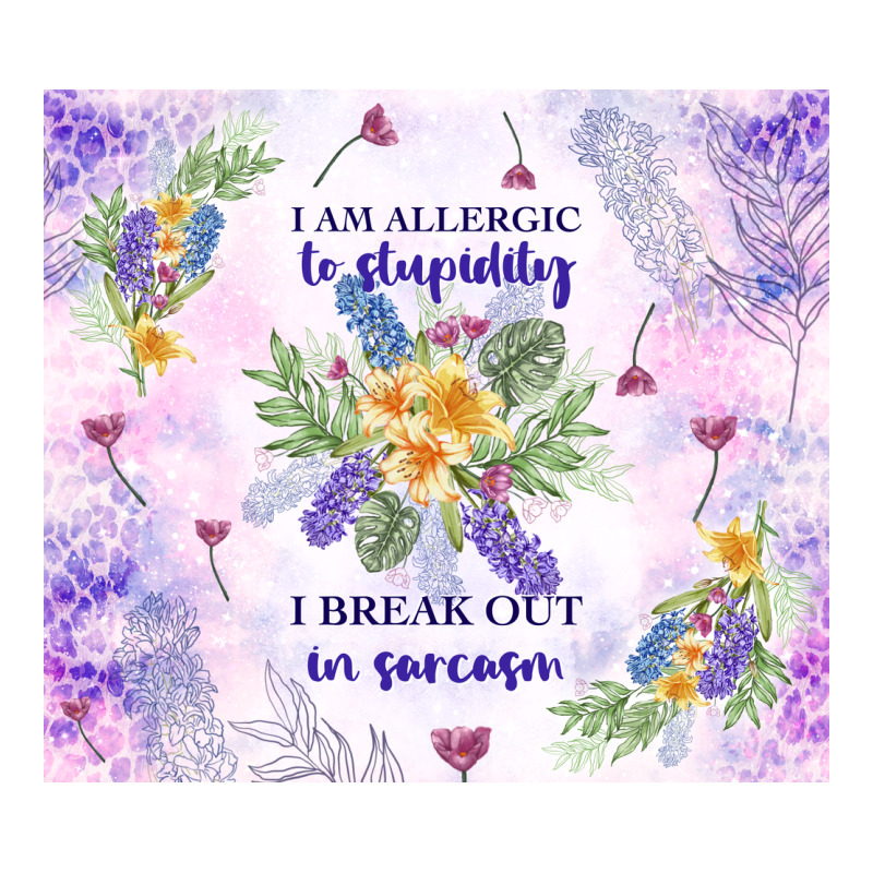 I Am Allergic To Stupidity Ladies Tee by TumblerDesignByShophia | Teevron