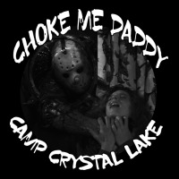 Jason Voorhees Choke Me Daddy Camp Crystal Lake Shirt Premium Tee | Teevron