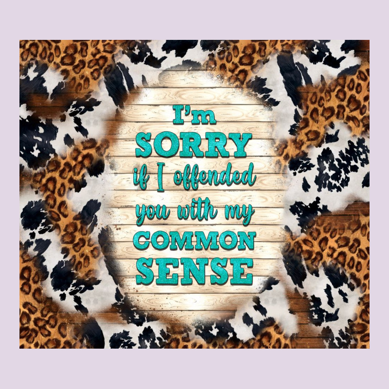 I'm Sorry If I Offended You With My Common Sense Classic Tee by TumblerDesignByShophia | Teevron