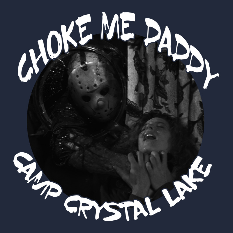 Jason Voorhees Choke Me Daddy Camp Crystal Lake Shirt Premium Sweatshirt by maiPhamDesign | Teevron