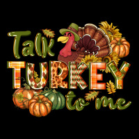 Talk Turkey To Me Thanksgiving P Premium Tee | Teevron