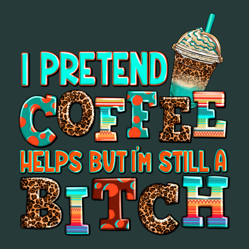 ı Pretend Coffee Helps But ı Am Still A Bitch Premium Sweatshirt by AdoDesignShop | Teevron
