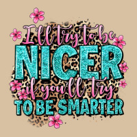 I'll Try To Be Nicer If You'll Try Ti Be Smarter Heavyweight Hoodie | Teevron