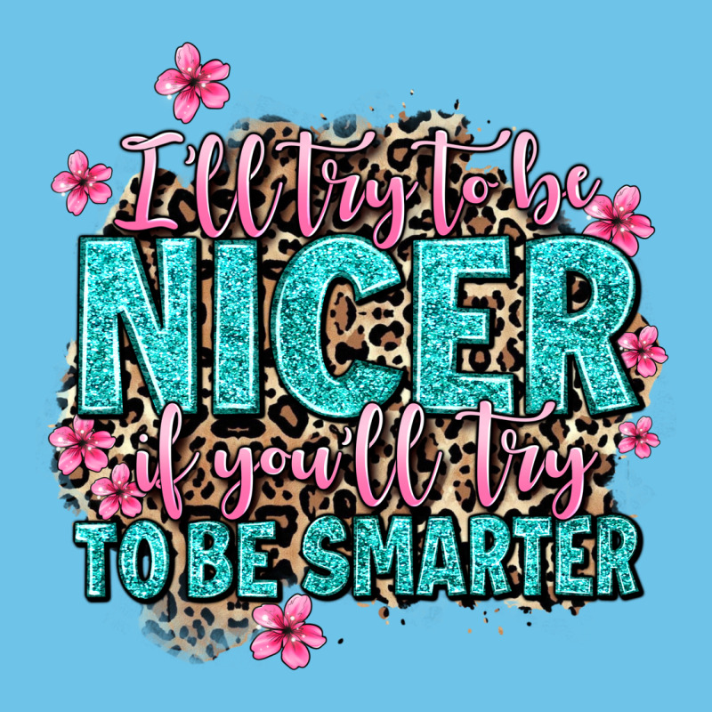 I'll Try To Be Nicer If You'll Try Ti Be Smarter Premium Sweatshirt by AdoDesignShop | Teevron