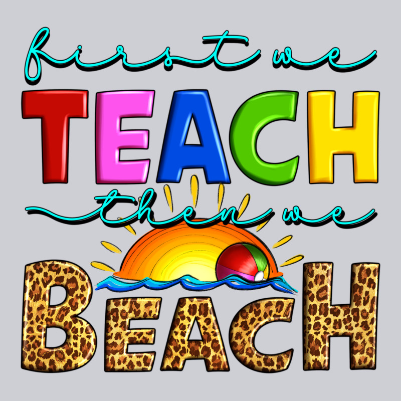 First We Teach Then We Beach Heavyweight Sweatshirt by Artiststas | Teevron