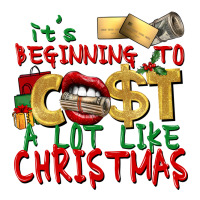 It's Beginning To Cost A Lot Like Christmas Premium Tee | Teevron