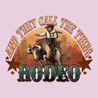 And They Call The Thing Rodeo Bull Bullfighter Ladies Tee | Teevron