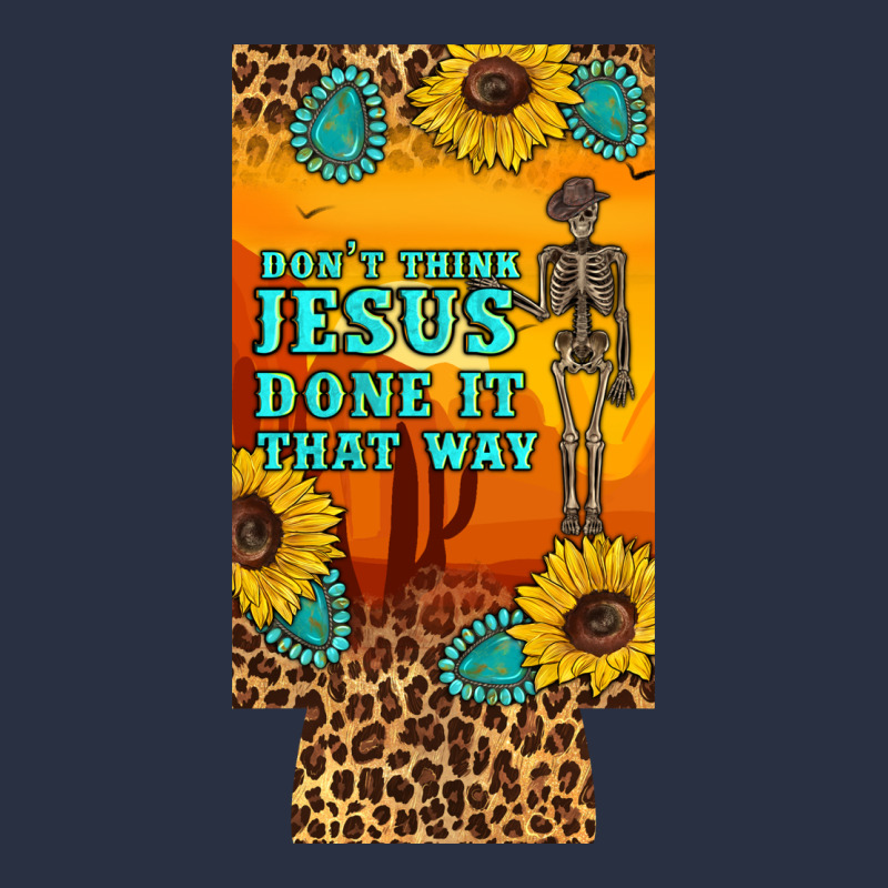 Don't Jesus Done It That Way Western Skeleton  12 Oz Can Cooler  (slim Heavyweight Sweatshirt by Artiststas | Teevron