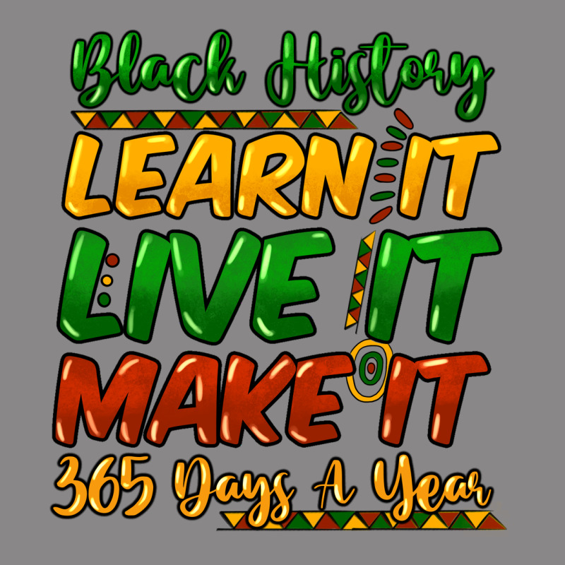 Black History Learn It Live It Make It 365 Days Vintage Tee by HowdyJamesFarm | Teevron
